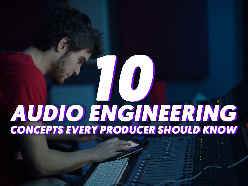 10 Audio engineering concepts every producer should know